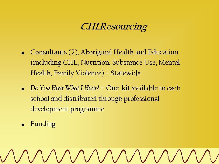 CHLResourcing • • • Consultants (2), Aboriginal Health and Education (including CHL, Nutrition, Substance