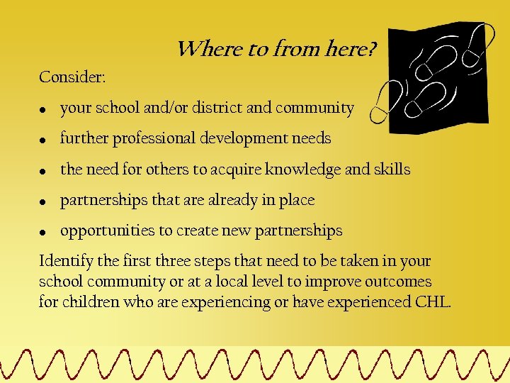 Where to from here? Consider: • your school and/or district and community • further