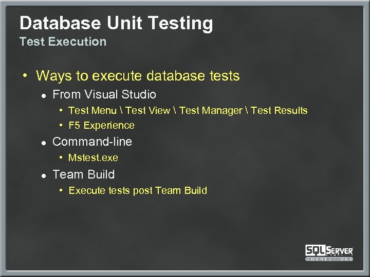 Database Unit Testing Test Execution • Ways to execute database tests ● From Visual