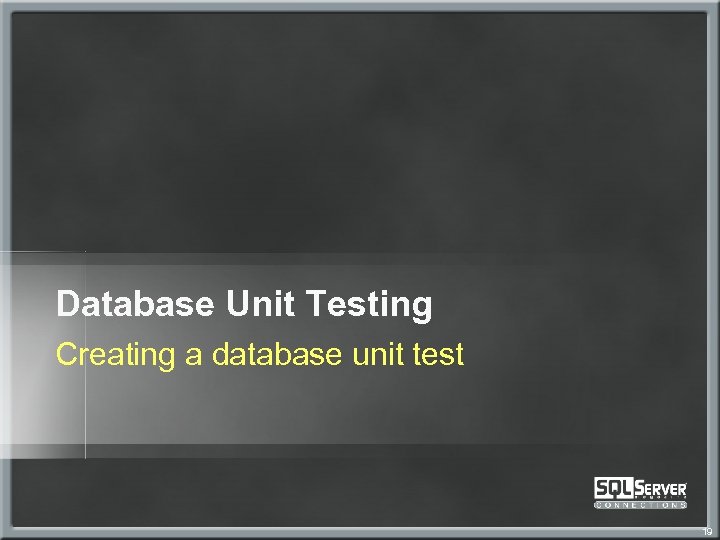 Database Unit Testing Creating a database unit test 19 