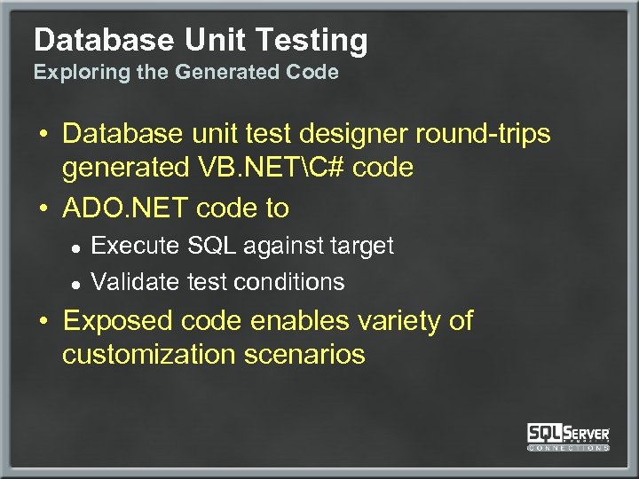 Database Unit Testing Exploring the Generated Code • Database unit test designer round-trips generated