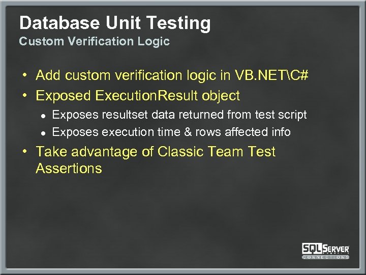 Database Unit Testing Custom Verification Logic • Add custom verification logic in VB. NETC#