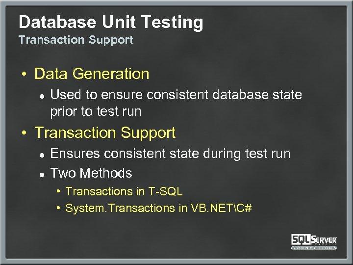 Database Unit Testing Transaction Support • Data Generation ● Used to ensure consistent database