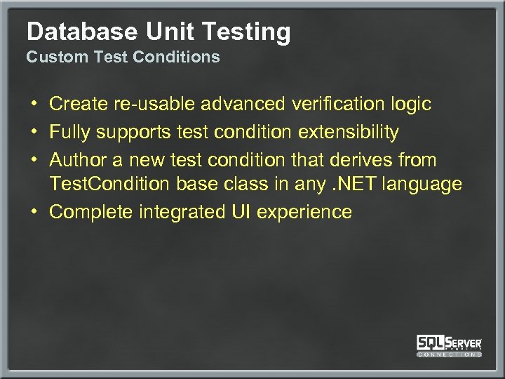 Database Unit Testing Custom Test Conditions • Create re-usable advanced verification logic • Fully