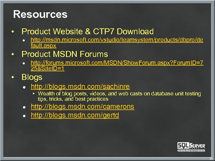 Resources • Product Website & CTP 7 Download ● http: //msdn. microsoft. com/vstudio/teamsystem/products/dbpro/de fault.