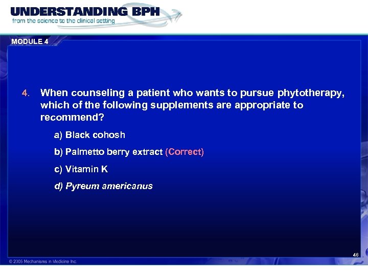 MODULE 4 4. When counseling a patient who wants to pursue phytotherapy, which of