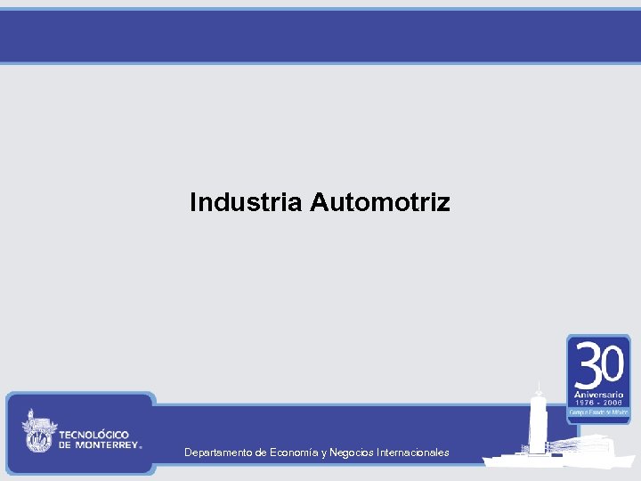 Industria Automotriz Departamento de Economía y Negocios Internacionales 