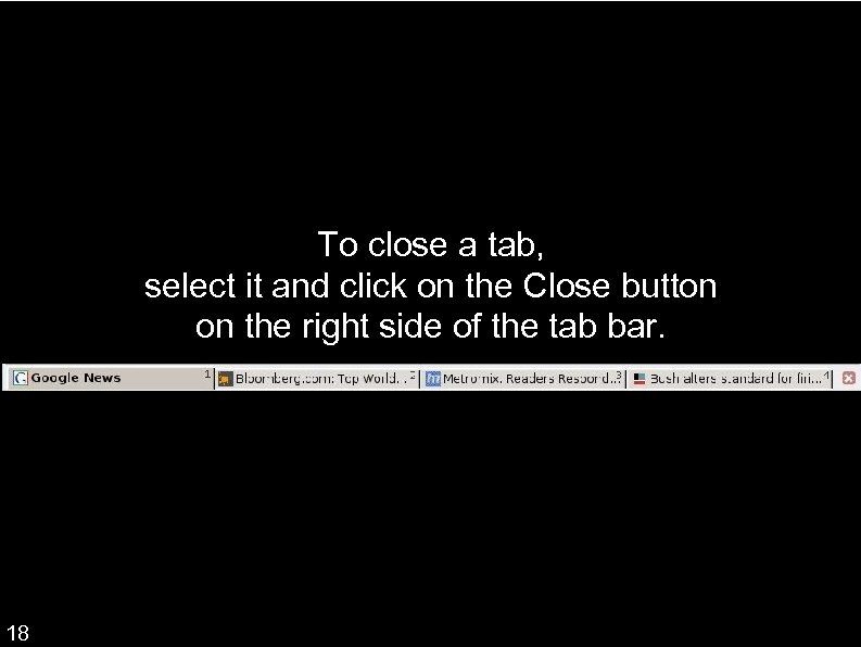 To close a tab, select it and click on the Close button on the