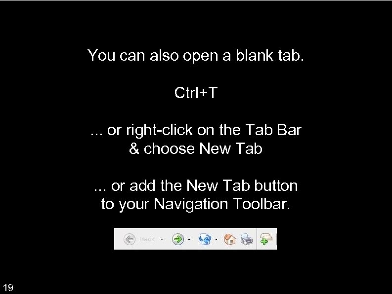 You can also open a blank tab. Ctrl+T. . . or right-click on the