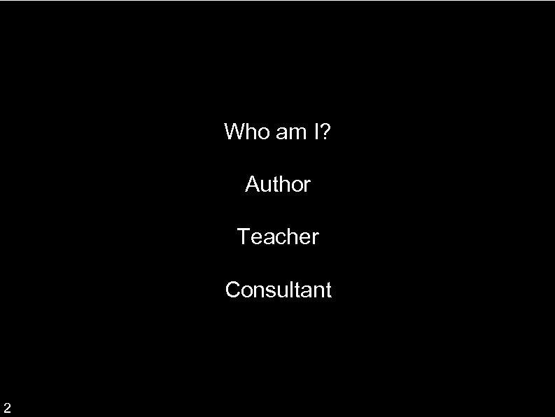 Who am I? Author Teacher Consultant 2 