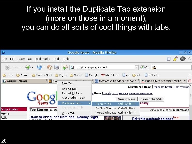 If you install the Duplicate Tab extension (more on those in a moment), you