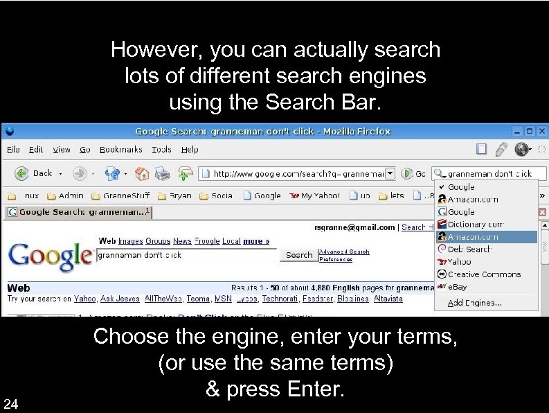 However, you can actually search lots of different search engines using the Search Bar.
