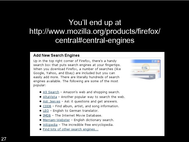 You’ll end up at http: //www. mozilla. org/products/firefox/ central#central-engines 27 
