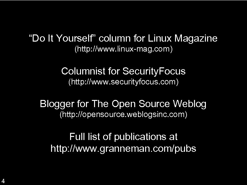 “Do It Yourself” column for Linux Magazine (http: //www. linux-mag. com) Columnist for Security.