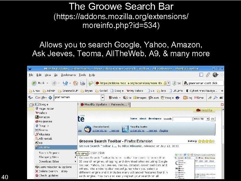 The Groowe Search Bar (https: //addons. mozilla. org/extensions/ moreinfo. php? id=534) Allows you to