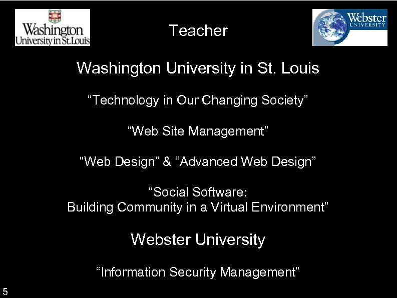 Teacher Washington University in St. Louis “Technology in Our Changing Society” “Web Site Management”