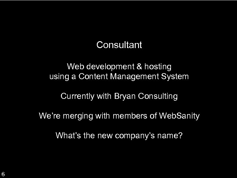 Consultant Web development & hosting using a Content Management System Currently with Bryan Consulting
