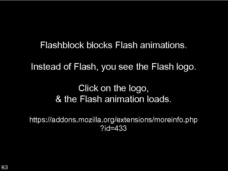 Flashblocks Flash animations. Instead of Flash, you see the Flash logo. Click on the