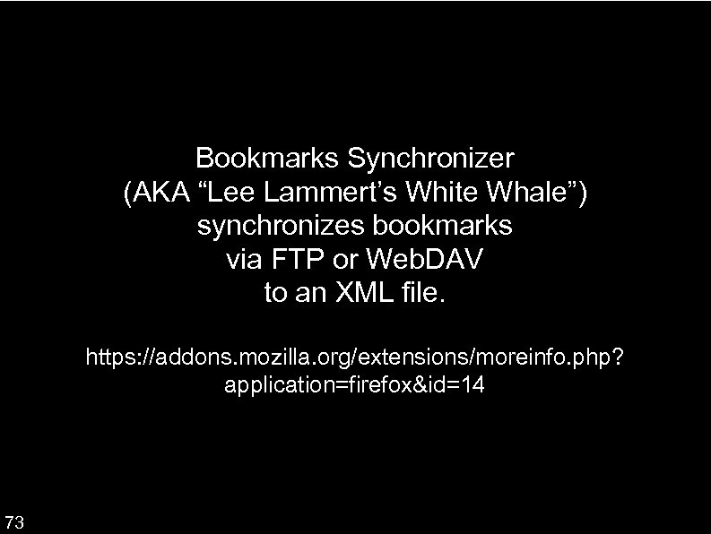 Bookmarks Synchronizer (AKA “Lee Lammert’s White Whale”) synchronizes bookmarks via FTP or Web. DAV