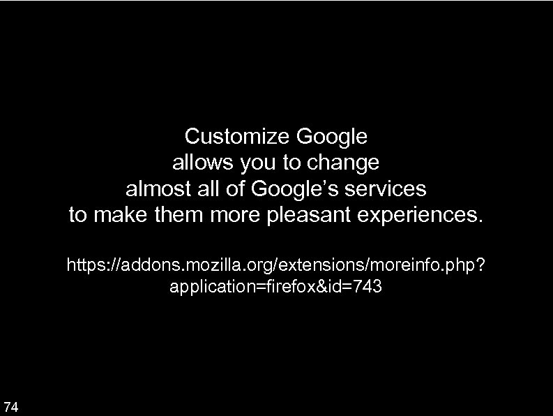 Customize Google allows you to change almost all of Google’s services to make them