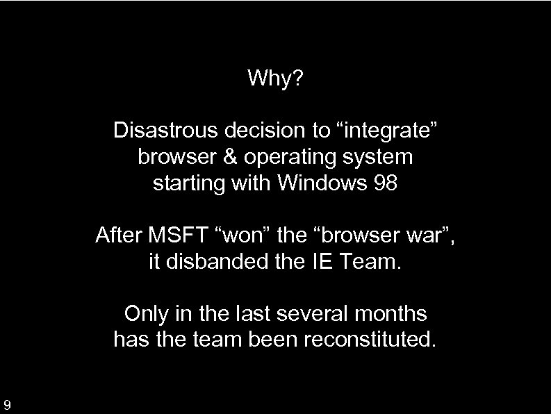 Why? Disastrous decision to “integrate” browser & operating system starting with Windows 98 After