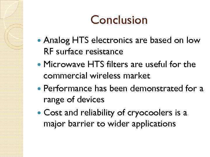 Conclusion Analog HTS electronics are based on low RF surface resistance Microwave HTS filters