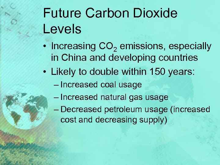 Future Carbon Dioxide Levels • Increasing CO 2 emissions, especially in China and developing
