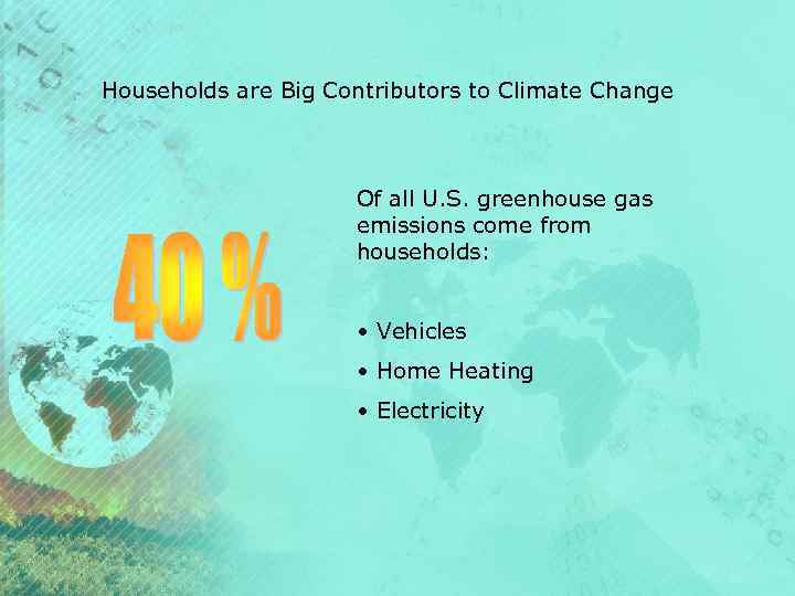 Households are Big Contributors to Climate Change Of all U. S. greenhouse gas emissions