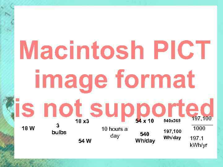 18 W 3 bulbs 54 x 10 18 x 3 54 W 10 hours