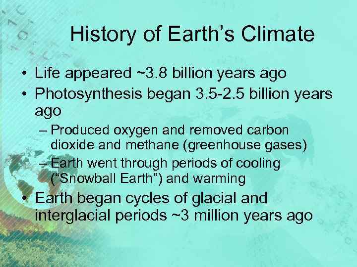 History of Earth’s Climate • Life appeared ~3. 8 billion years ago • Photosynthesis