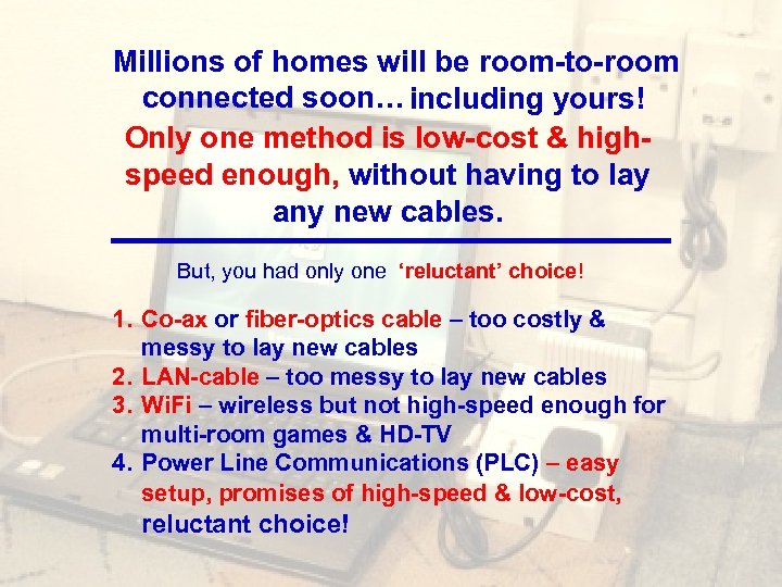 Millions of homes will be room-to-room connected soon… including yours! Only one method is