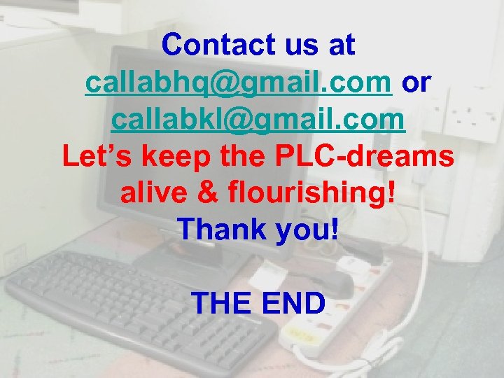 Contact us at callabhq@gmail. com or callabkl@gmail. com Let’s keep the PLC-dreams alive &