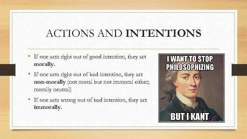 ACTIONS AND INTENTIONS • If one acts right out of good intention, they act