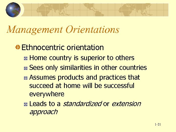 Management Orientations Ethnocentric orientation Home country is superior to others Sees only similarities in