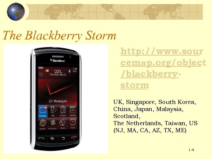 The Blackberry Storm http: //www. sour cemap. org/object /blackberrystorm UK, Singapore, South Korea, China,