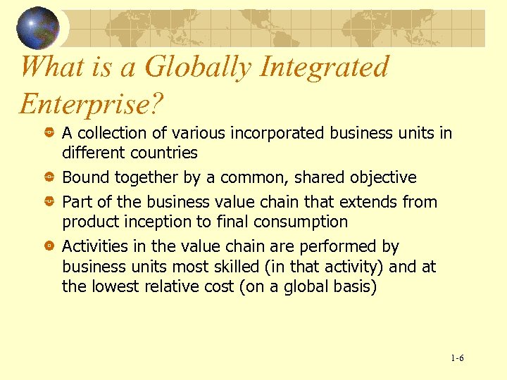 What is a Globally Integrated Enterprise? A collection of various incorporated business units in