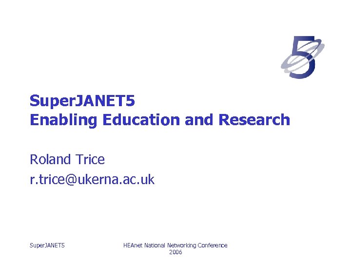 Super. JANET 5 Enabling Education and Research Roland Trice r. trice@ukerna. ac. uk Super.