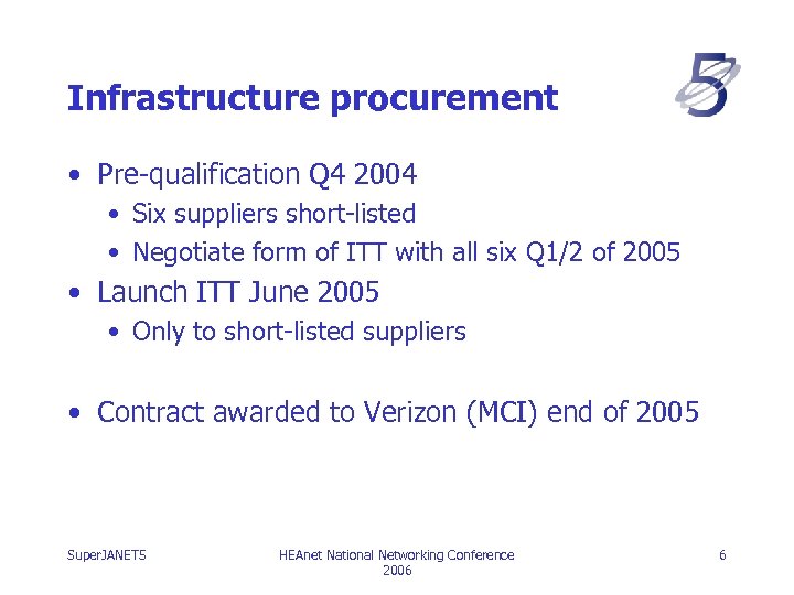 Infrastructure procurement • Pre-qualification Q 4 2004 • Six suppliers short-listed • Negotiate form