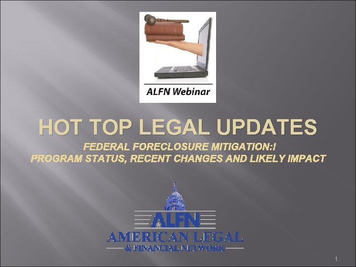 HOT TOP LEGAL UPDATES FEDERAL FORECLOSURE MITIGATION: PROGRAM STATUS, RECENT CHANGES AND LIKELY IMPACT
