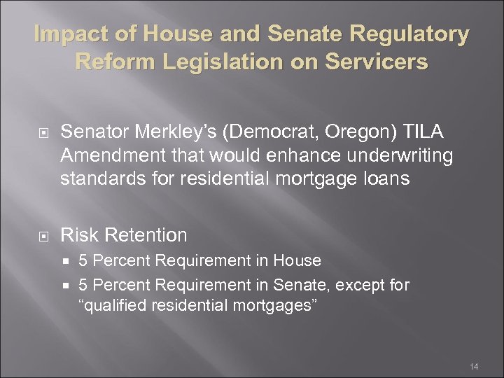 Impact of House and Senate Regulatory Reform Legislation on Servicers Senator Merkley’s (Democrat, Oregon)