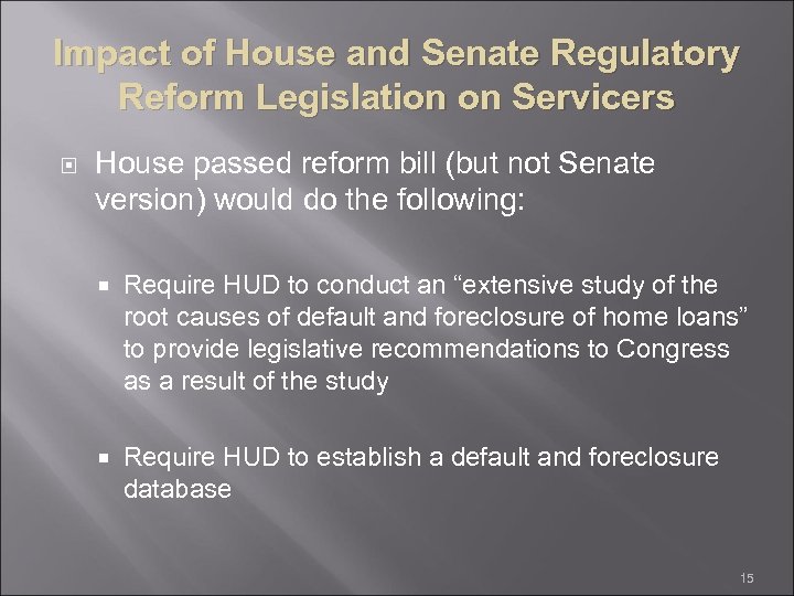 Impact of House and Senate Regulatory Reform Legislation on Servicers House passed reform bill