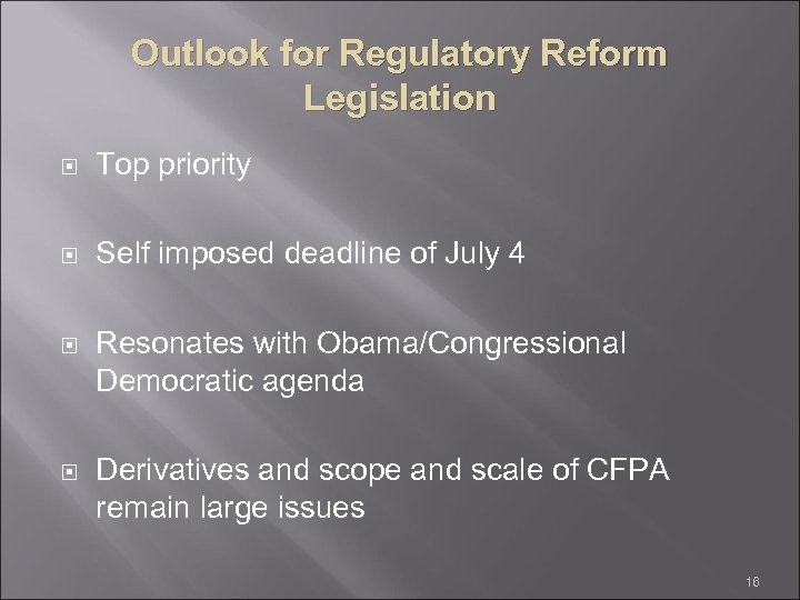 Outlook for Regulatory Reform Legislation Top priority Self imposed deadline of July 4 Resonates