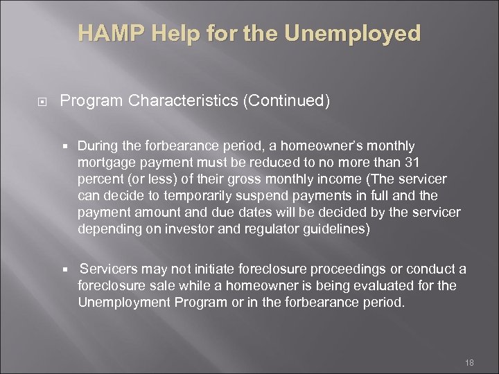 HAMP Help for the Unemployed Program Characteristics (Continued) During the forbearance period, a homeowner’s