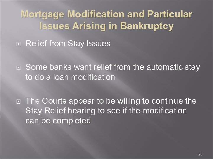 Mortgage Modification and Particular Issues Arising in Bankruptcy Relief from Stay Issues Some banks