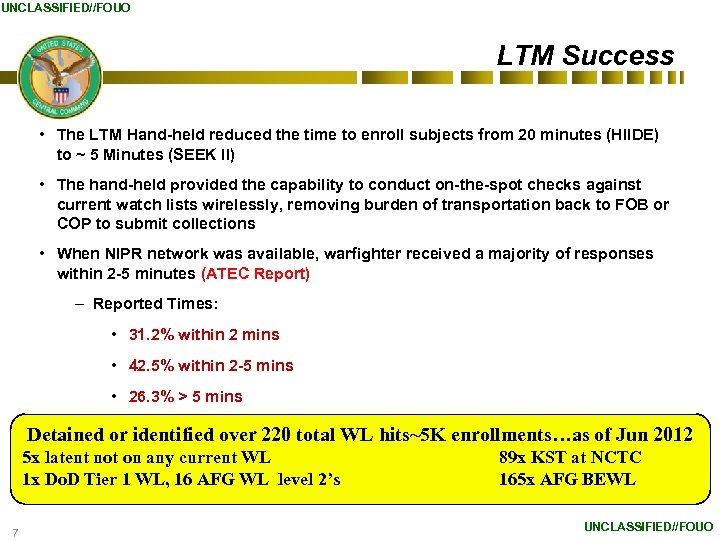 UNCLASSIFIED//FOUO LTM Success • The LTM Hand-held reduced the time to enroll subjects from