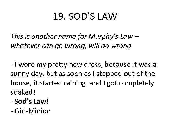 19. SOD’S LAW This is another name for Murphy’s Law – whatever can go