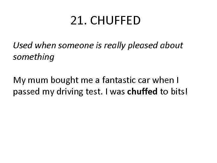 21. CHUFFED Used when someone is really pleased about something My mum bought me