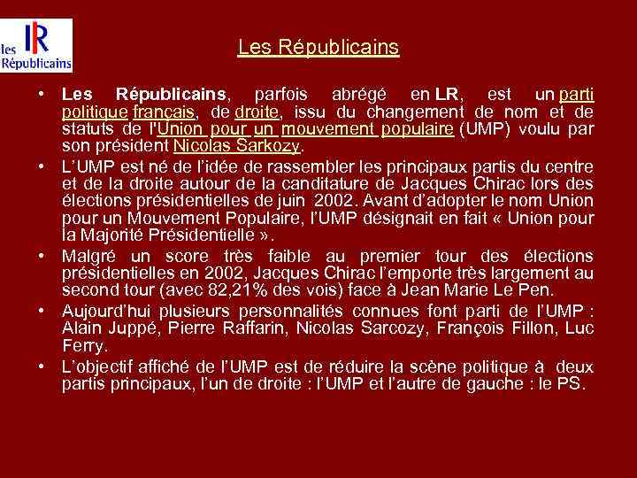 Les Républicains • Les Républicains, parfois abrégé en LR, est un parti politique français,