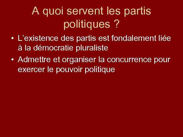 A quoi servent les partis politiques ? • L’existence des partis est fondalement liée
