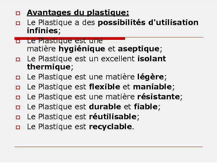 o o o o o Avantages du plastique: Le Plastique a des possibilités d'utilisation
